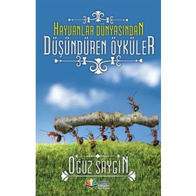 HAYVANLAR DÜNYASINDAN DÜŞÜNDÜREN ÖYKÜLER - OĞUZ SAYGIN
