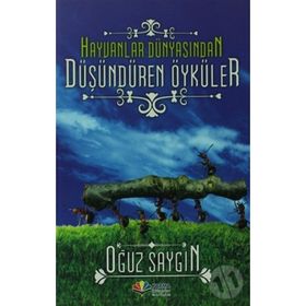 HAYVANLAR DÜNYASINDAN DÜŞÜNDÜREN ÖYKÜLER - OĞUZ SAYGIN