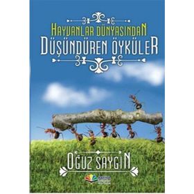 HAYVANLAR DÜNYASINDAN DÜŞÜNDÜREN ÖYKÜLER - OĞUZ SAYGIN
