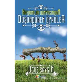 HAYVANLAR DÜNYASINDAN DÜŞÜNDÜREN ÖYKÜLER - OĞUZ SAYGIN