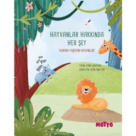 Hayvanlar Hakkında Her Şey: Karada Yaşayan Hayvanlar Motto Yayınları