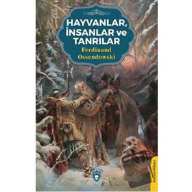 HAYVANLAR, İNSANLAR VE TANRILAR - F. OSENDOWSKI