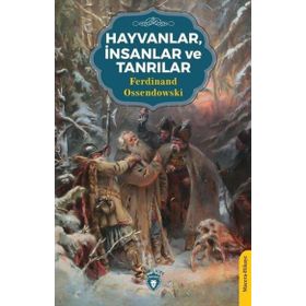 HAYVANLAR, İNSANLAR VE TANRILAR - F. OSENDOWSKI
