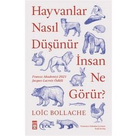 Hayvanlar Nasıl Düşünür İnsan Ne Görür? - Loïc Bollache