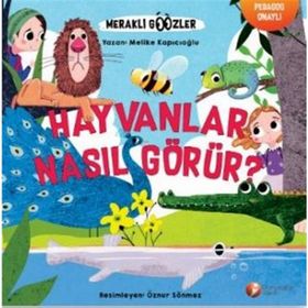 Hayvanlar Nasıl Görür? - Meraklı Gözler Serisi 1 - Melike Kapıcıoğlu