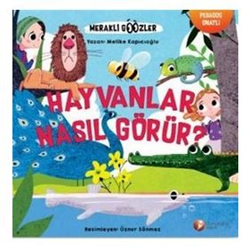 Hayvanlar Nasıl Görür? - Meraklı Gözler Serisi 1 - Melike Kapıcıoğlu