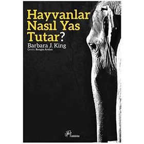 Hayvanlar Nasıl Yas Tutar? - Barbara J. King
