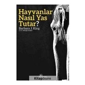 Hayvanlar Nasıl Yas Tutar? - Barbara J. King