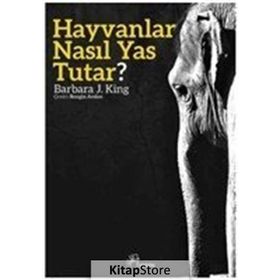 Hayvanlar Nasıl Yas Tutar? - Barbara J. King