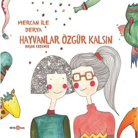 Hayvanlar Özgür Kalsın - Derya İle Mercan - Başak Erdemir
