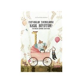 Hayvanlar Yavrularını Nasıl Büyütür? - Ketebe Yayınları