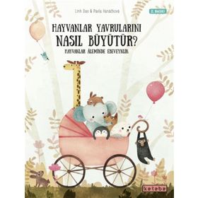 Hayvanlar Yavrularını Nasıl Büyütür? - Ketebe Yayınları