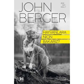 Hayvanlara Niçin Bakarız? - John Berger