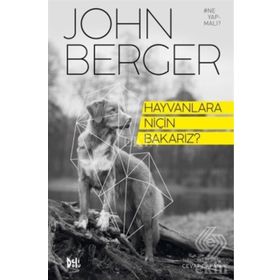 Hayvanlara Niçin Bakarız? - John Berger