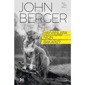 Hayvanlara Niçin Bakarız? - John Berger