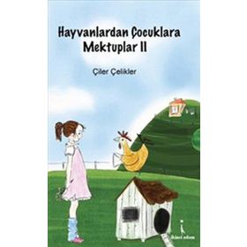 HAYVANLARDAN ÇOCUKLARA MEKTUPLAR - 2 - ÇİLER ÇELİKLER