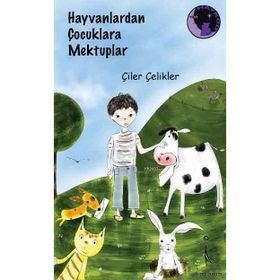 Hayvanlardan Çocuklara Mektuplar - Çelik Çeliker