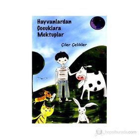 Hayvanlardan Çocuklara Mektuplar - Çelik Çeliker