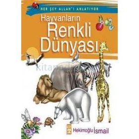 Hayvanların Renkli Dünyası - Hekimoğlu İsmail