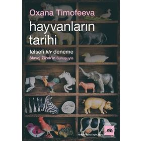 Hayvanların Tarihi: Felsefi Bir Deneme - Oxana Timofeeva