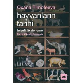 Hayvanların Tarihi: Felsefi Bir Deneme - Oxana Timofeeva