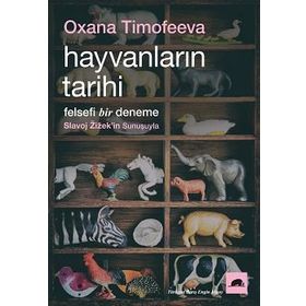 Hayvanların Tarihi: Felsefi Bir Deneme - Oxana Timofeeva