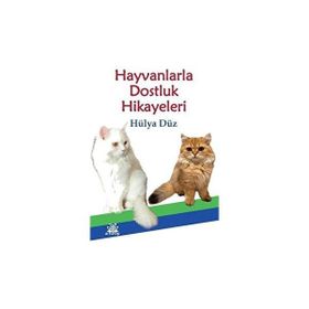 Hayvanlarla Dostluk Hikayeleri - Hülya Düz