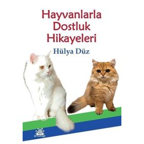Hayvanlarla Dostluk Hikayeleri - Hülya Düz
