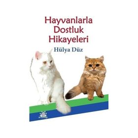 Hayvanlarla Dostluk Hikayeleri - Hülya Düz