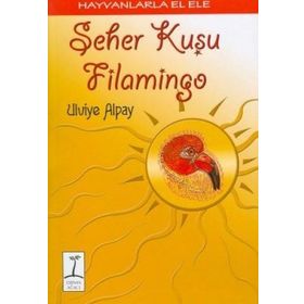 HAYVANLARLA EL ELE SEHER KUŞU FLAMINGO - ULVIYE ALPAY