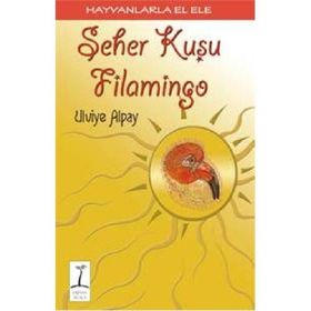 HAYVANLARLA EL ELE SEHER KUŞU FLAMINGO - ULVIYE ALPAY