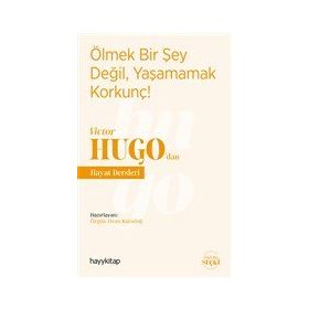 Hayy Kitap Ölmek Bir Şey Değil, Yaşamamak Korkunç! - Victor Hugo’dan Hayat Dersleri