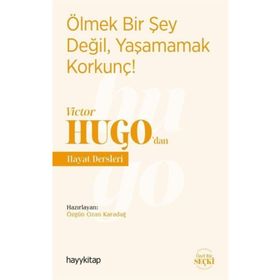 Hayy Kitap Ölmek Bir Şey Değil, Yaşamamak Korkunç! - Victor Hugo’dan Hayat Dersleri