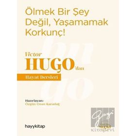 Hayy Kitap Ölmek Bir Şey Değil, Yaşamamak Korkunç! - Victor Hugo’dan Hayat Dersleri