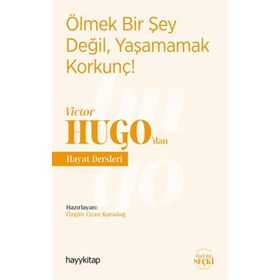 Hayy Kitap Ölmek Bir Şey Değil, Yaşamamak Korkunç! - Victor Hugo’dan Hayat Dersleri