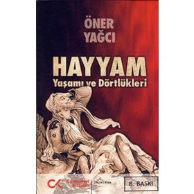 HAYYAM YAŞAMI VE DÖRTLÜKLERİ - ÖNER YAĞCI