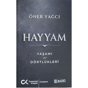 HAYYAM YAŞAMI VE DÖRTLÜKLERİ - ÖNER YAĞCI