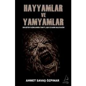 HAYYAMLAR VE YAMYAMLAR BEN BÜTÜN YAPTIKLARIMDA TANRIYI, AŞKI VE KADINI ANLATACAĞIM - AHMET SAVAŞ ÖZPINAR