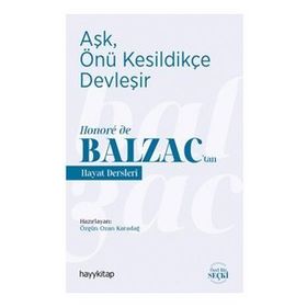 Hayykitap Aşk Önü Kesildikçe Devleşir Honore de Balzac’tan Hayat Dersleri