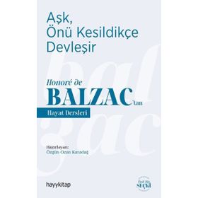 Hayykitap Aşk Önü Kesildikçe Devleşir Honore de Balzac’tan Hayat Dersleri