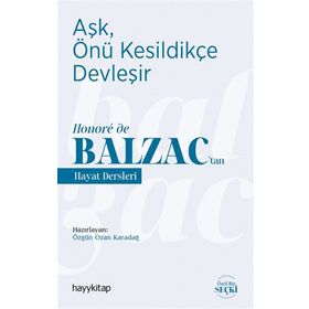 Hayykitap Aşk Önü Kesildikçe Devleşir Honore de Balzac’tan Hayat Dersleri