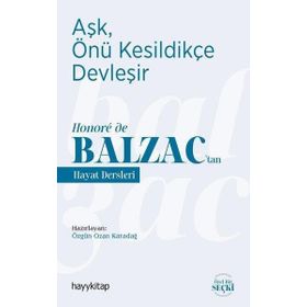 Hayykitap Aşk Önü Kesildikçe Devleşir Honore de Balzac’tan Hayat Dersleri