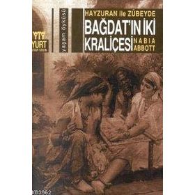 Hayzuran İle Zübeyde Bağdat`ın İki Kraliçesi - Nabia Abbott
