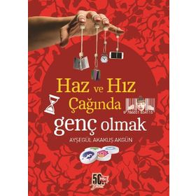 Haz ve Hız Çağında Genç Olmak - Ayşegül Akakuş Akgün