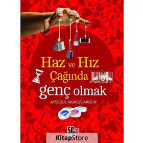 Haz ve Hız Çağında Genç Olmak - Ayşegül Akakuş Akgün