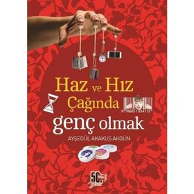 Haz ve Hız Çağında Genç Olmak - Ayşegül Akakuş Akgün