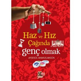 Haz ve Hız Çağında Genç Olmak - Ayşegül Akakuş Akgün