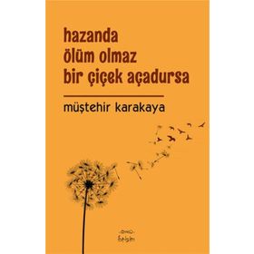 Hazanda Ölüm Olmaz Bir Çiçek Açadursa - Müştehir Karakaya