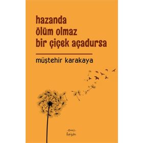 Hazanda Ölüm Olmaz Bir Çiçek Açadursa - Müştehir Karakaya
