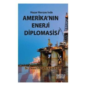 Hazar Havzasında Amerikanın Enerji Diplomasisi - Omid Shokri Kalehsar